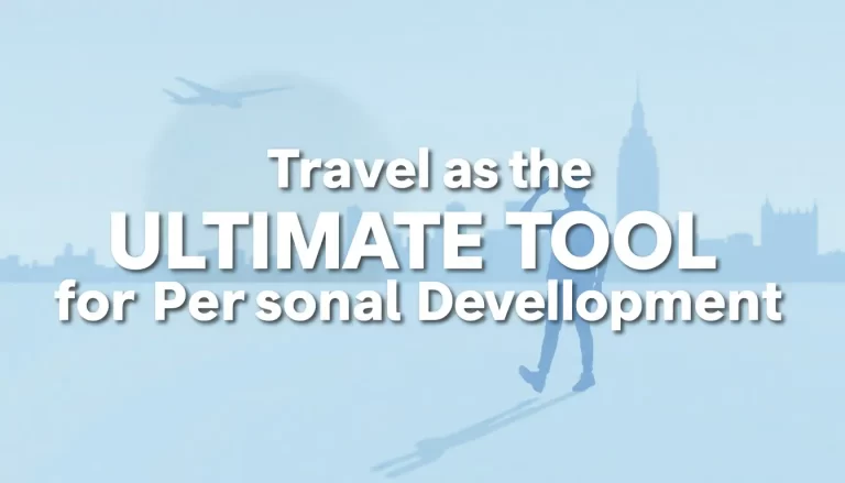 Travel as the Ultimate Tool for Personal Development